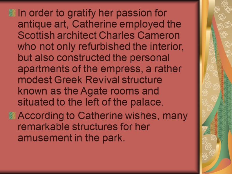In order to gratify her passion for antique art, Catherine employed the Scottish architect